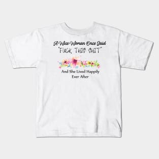 A Wise Woman Once Said Fuck This Shit And She Lived Happily Ever After Kids T-Shirt